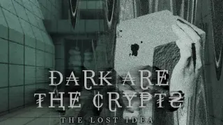 Dark Are The Crypts: The Lost Idea