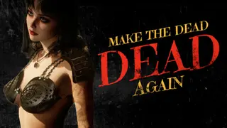 Make The Dead Dead Again