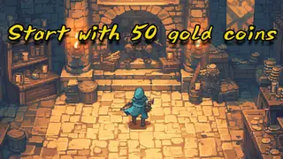 Start with 50 gold coins