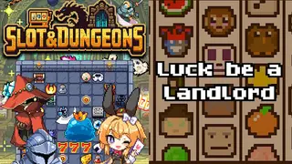 Slot & Dungeons + Luck be a Landlord