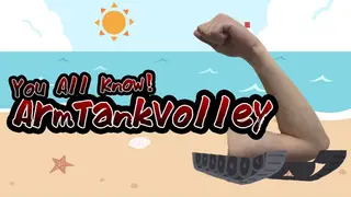 You All Know! Arm Tank Volley