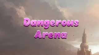 Dangerous Arena