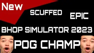 *NEW* SCUFFED EPIC BHOP SIMULATOR 2023 (POG CHAMP)