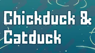 Chickduck & Catduck