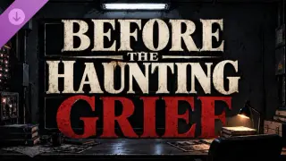 Before The Haunting - Grief