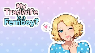 My Tradwife is a Femboy?