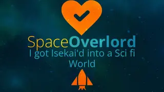 Space Overlord - I got Isekai'd into a Sci fi World