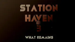 Station Haven 3: What Remains