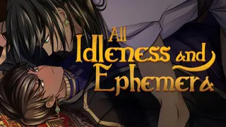 All Idleness and Ephemera