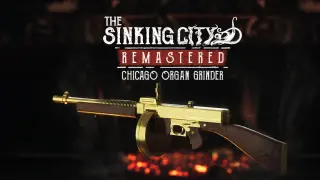 The Sinking City Remastered - Chicago Organ Grinder