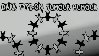 Dark Type On Tumour Humour