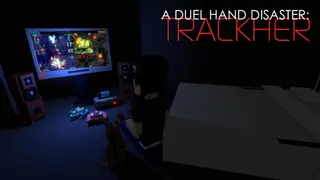 A Duel Hand Disaster: Trackher