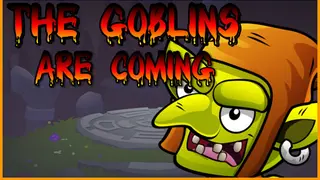 The Goblins are Coming