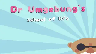 Dr. Umgebung's School of Life