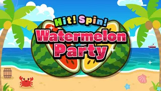 Hit! Spin! Watermelon Party
