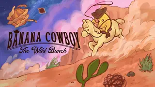 Banana Cowboy: The Wild Bunch