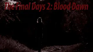 The Final Days: Blood Dawn