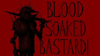 Blood Soaked Bastard!