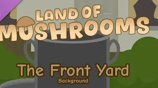 The Front Yard - Background - Land of Mushrooms