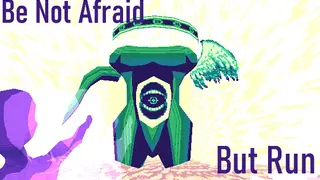 Be Not Afraid, But Run
