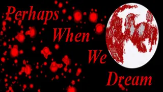 Perhaps When We Dream