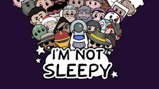 I'm Not Sleepy