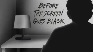 Before the screen goes black