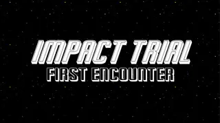 Impact Trial: First Encounter