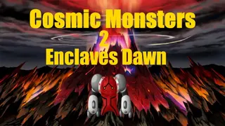 Cosmic Monsters 2 >Enclaves Dawn<