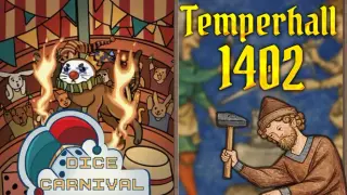 Temperhall 1402 + Dice Carnival
