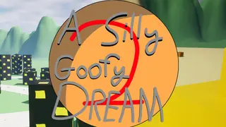 A Silly Goofy Dream 2