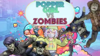 POPPER GIRL VS ZOMBIES