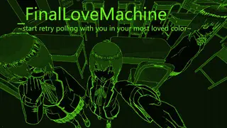 FinalLoveMachine ~start retry polling with you in your most loved color~