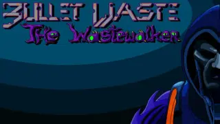 Bullet Waste: The Wastewalker