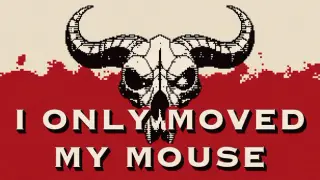 I Only Moved My Mouse