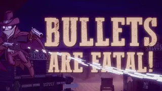 Bullets Are Fatal!