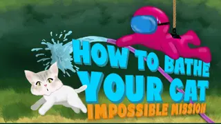 How To Bathe Your Cat: Impossible Mission
