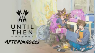 Until Then: Afterimages