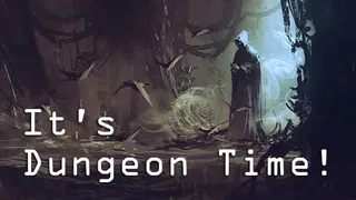It's Dungeon Time!