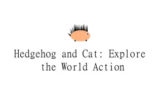 Hedgehog and Cat: Explore the World Action