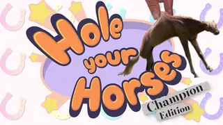 Hole Your Horses: Champion