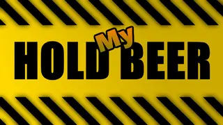 Hold My Beer