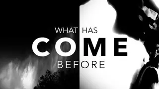 What Has Come Before