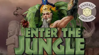 Fantasy Grounds - Enter the Jungle