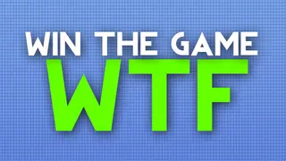 WIN THE GAME: WTF!