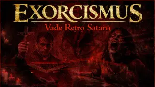 EXORCISMUS: Vade Retro Satana