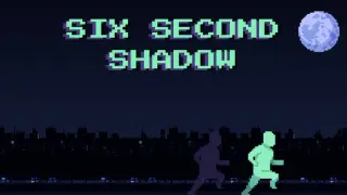 SIX SECOND SHADOW