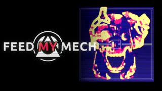 FEED MY MECH