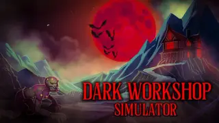 Dark Workshop Simulator