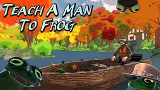 Teach a Man to Frog
